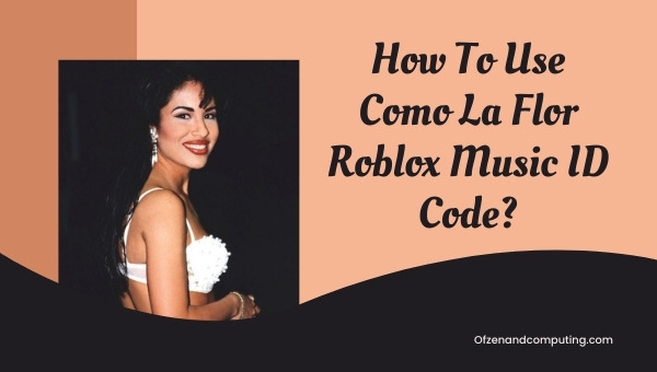 How To Use Como La Flor Roblox Music ID Code?