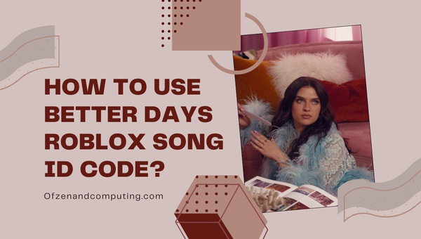 How to Use Better Days Roblox Song ID Code?