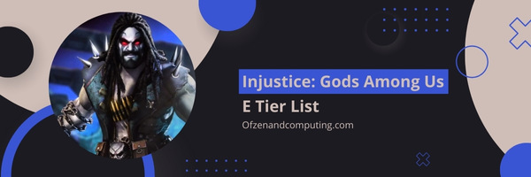 Injustice: Gods Among Us E Tier List (2022)