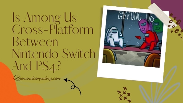 Is Among Us Cross-Platform Between Nintendo Switch And PS4?