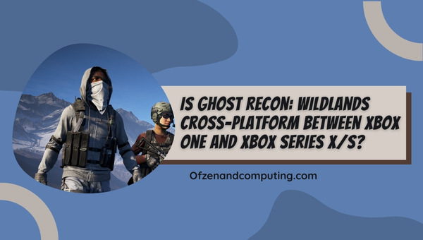 Is Ghost Recon Wildlands Cross-Platform Between Xbox One and Xbox Series X_S?
