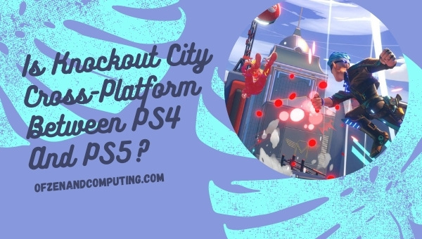 هل Knockout City Cross-Platform بين PS4 و PS5؟