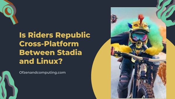 Is Riders Republic Cross-Platform Between Stadia and Linux?