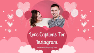 Love Captions For Instagram (2022) Short, Funny, Self