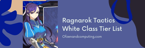 Ragnarok Tactics White Class Tier List (2022)