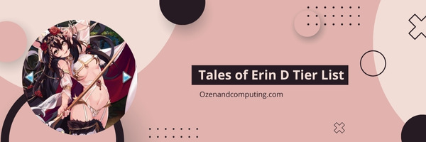 Tales of Erin D Tier List (2025)