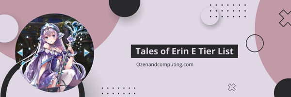 Tales of Erin E Tier List (2025)