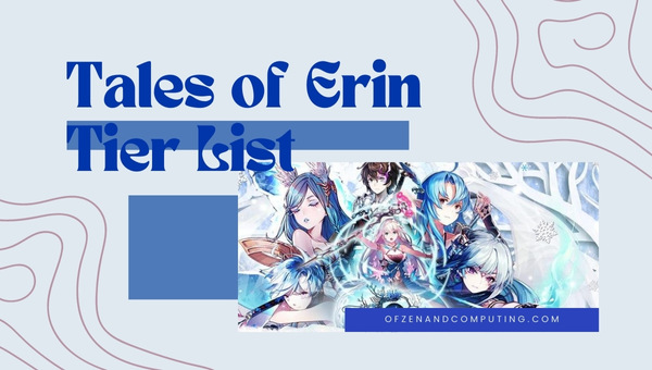 Tales of Erin Tier List (March 2023) Best Characters Ranked