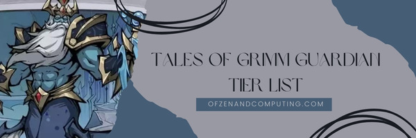 Tales of Grimm Guardian Tier List (2022)