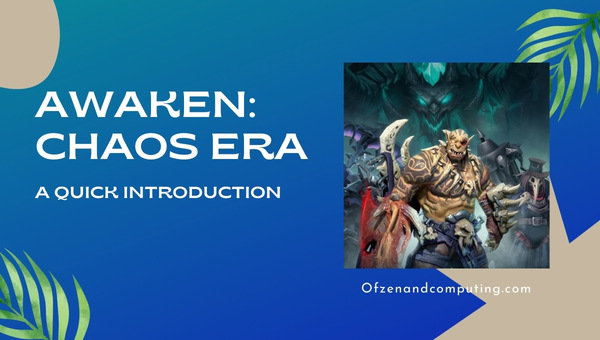 Awaken Chaos Era - A Quick Introduction