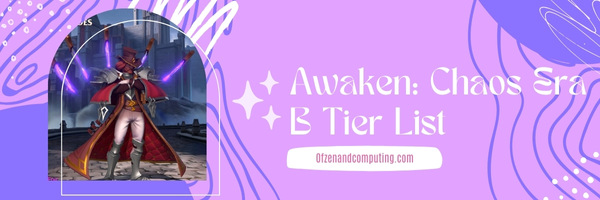 Awaken Chaos Era B Tier List (2022)