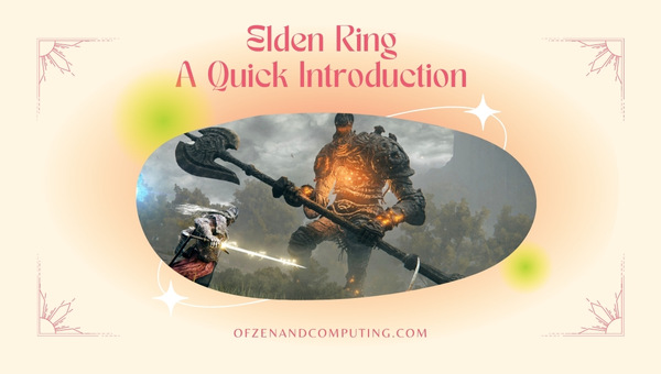 Elden Ring - A Quick Introduction