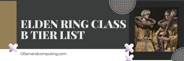 Elden Ring Class B Tier List (2025)