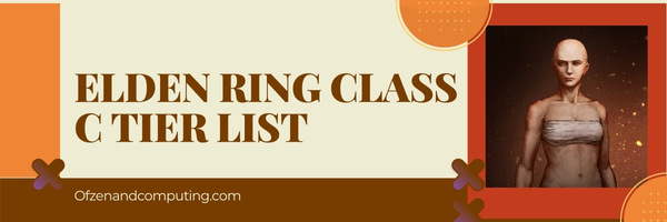 Elden Ring Class C Tier List (2022)