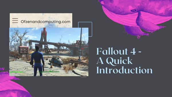 Fallout 4 - A Quick Introduction