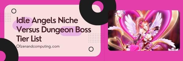 Idle Angels Niche Versus Dungeon Boss Tier List (2022)