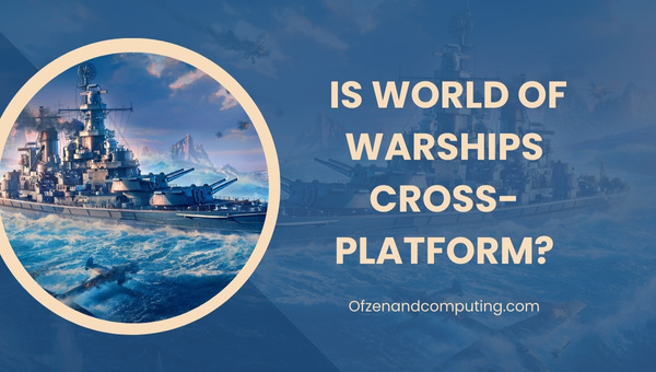 Is World Of Warships Cross-Platform in 2022?