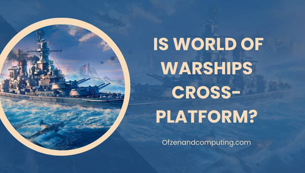 Is World Of Warships Cross-Platform in 2023?