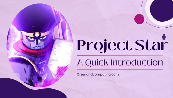 Project Star - A Quick Introduction