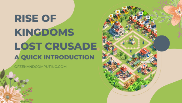 Rise Of Kingdoms Lost Crusade- A Quick Introduction