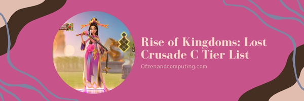 Rise of Kingdoms Lost Crusade C Tier List (2022)