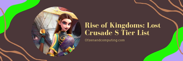 Rise of Kingdoms Lost Crusade S Tier List (2022)