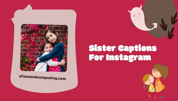 Sister Captions For Instagram (2022) Birthday, Funny