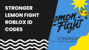 Stronger Lemon Fight Roblox ID Codes ([cy]) Song / Music IDs