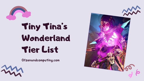 Tiny Tina’s Wonderlands Class Tier List (2022) Best Classes