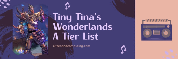 Tiny Tina’s Wonderlands Class A Tier List (2022)