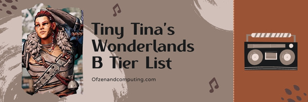 Tiny Tina’s Wonderlands Class B Tier List (2022)