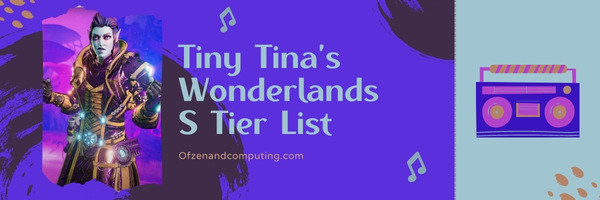 Tiny Tina’s Wonderlands Class S Tier List (2022)