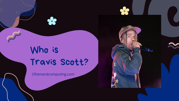 Who Is Travis Scott?