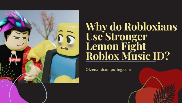 Why Do Robloxians Use Stronger Lemon Fight Roblox Music ID?