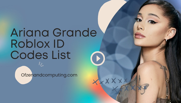 All Ariana Grande Roblox ID Codes List (2022)