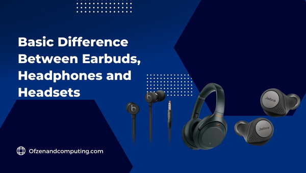 Basic Difference Between Earbuds Headphones and Headsets