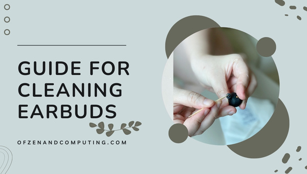 Guide for Cleaning Earbuds