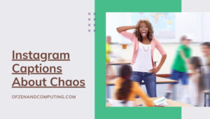 Instagram Captions About Chaos (2022) Short, Famous