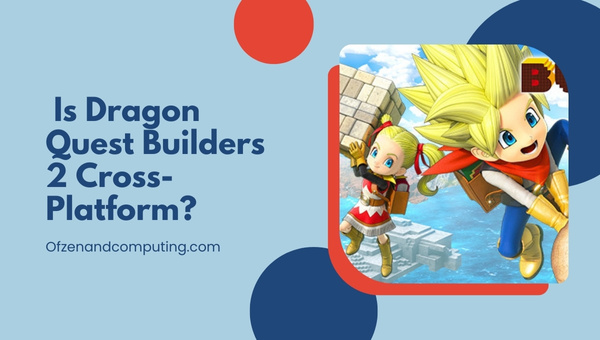 Is Dragon Quest Builders 2 Cross-Platform in 2022? [PC, PS4]