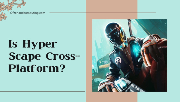 Is Hyper Scape Cross-Platform in 2023? [PC, PS4, Xbox, PS5]