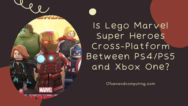 Is Lego Marvel Super Heroes Cross-Platform Between PS4/PS5 and Xbox One?