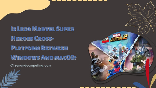 Is Lego Marvel Super Heroes Cross-Platform Between Windows And macOS?