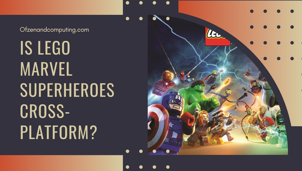 Is Lego Marvel Super Heroes Cross-Platform in 2023? [PC, PS4]