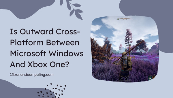 Is Outward Cross-Platform Between PC and Xbox One?