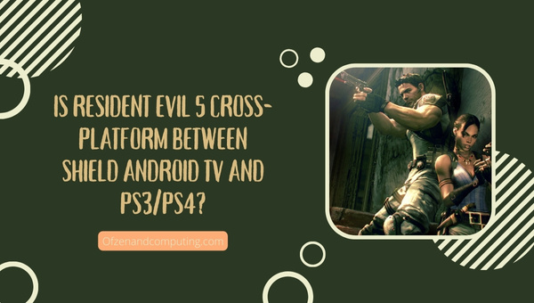 Is Resident Evil 5 Cross-Platform Between Shield Android TV and PS3/PS4?