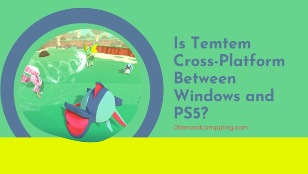 Is Temtem Cross-Platform Between PC and PS5?
