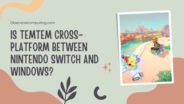 Is Temtem Cross-Platform Between Nintendo Switch and PC?