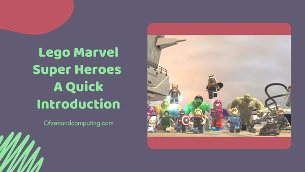 Lego Marvel Super Heroes - A Quick Introduction