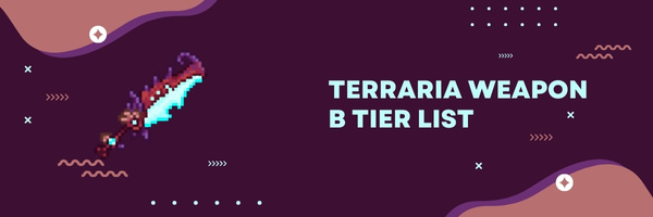 Terraria Weapon B Tier List (2022)