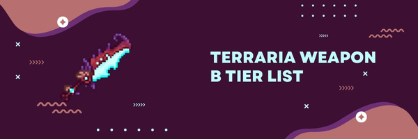 Terraria Weapon B Tier List (2025)